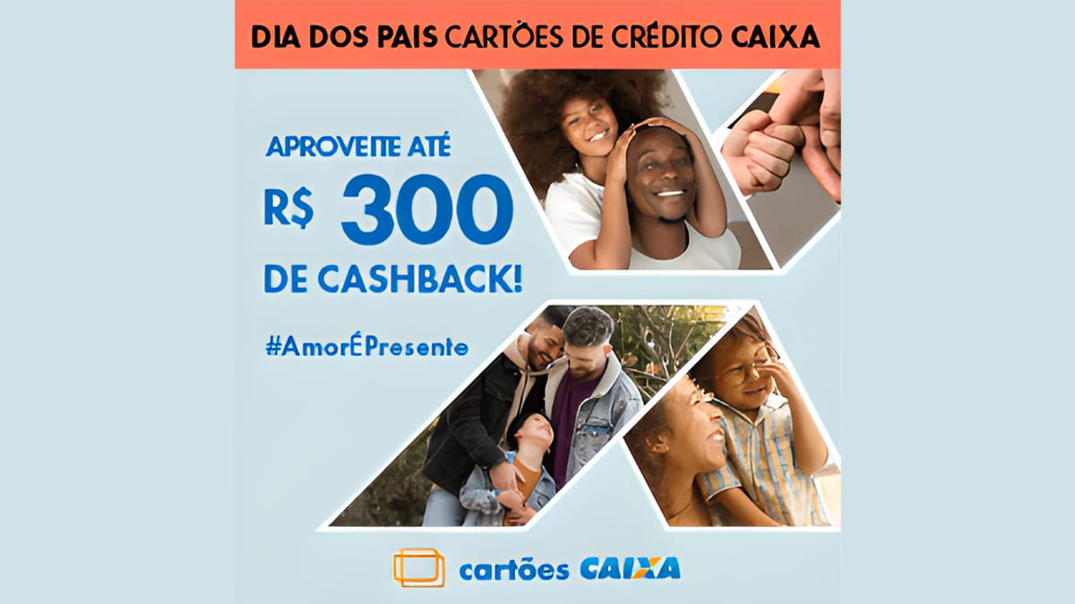 Promoção Caixa 2023 Dia dos Pais Cashback de até R$300