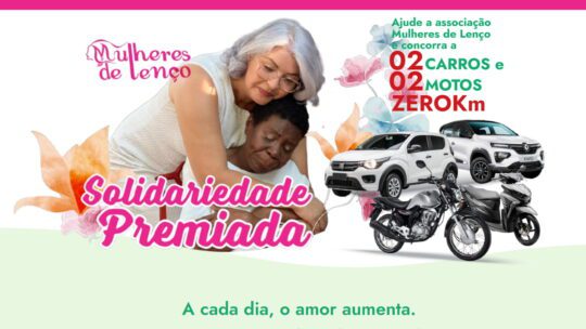 Promoção Mulheres de Lenço 2023 Solidariedade Premiada: Sorteio de 2 Carros e 2 Motos