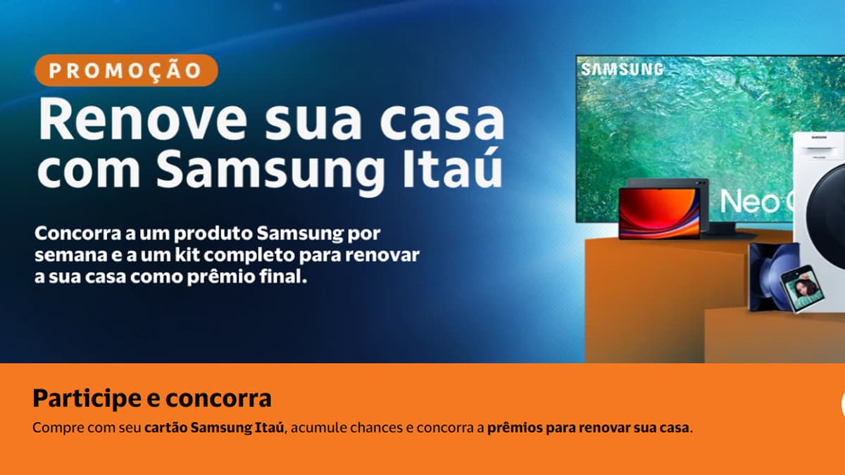 Promoção Renove Sua Casa com Samsung Itaú 2023: Sua Chance de Ganhar Prêmios Incríveis!