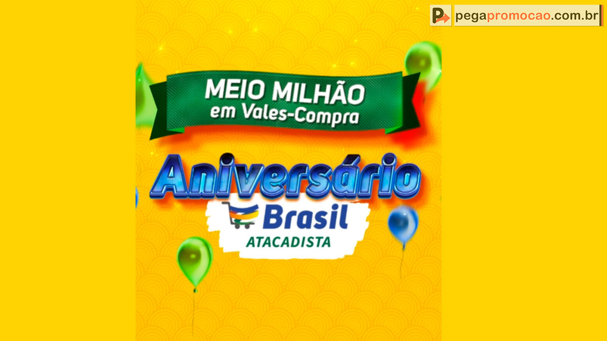 Promoção Brasil Atacadista 2024: Aniversário com R$500 Mil