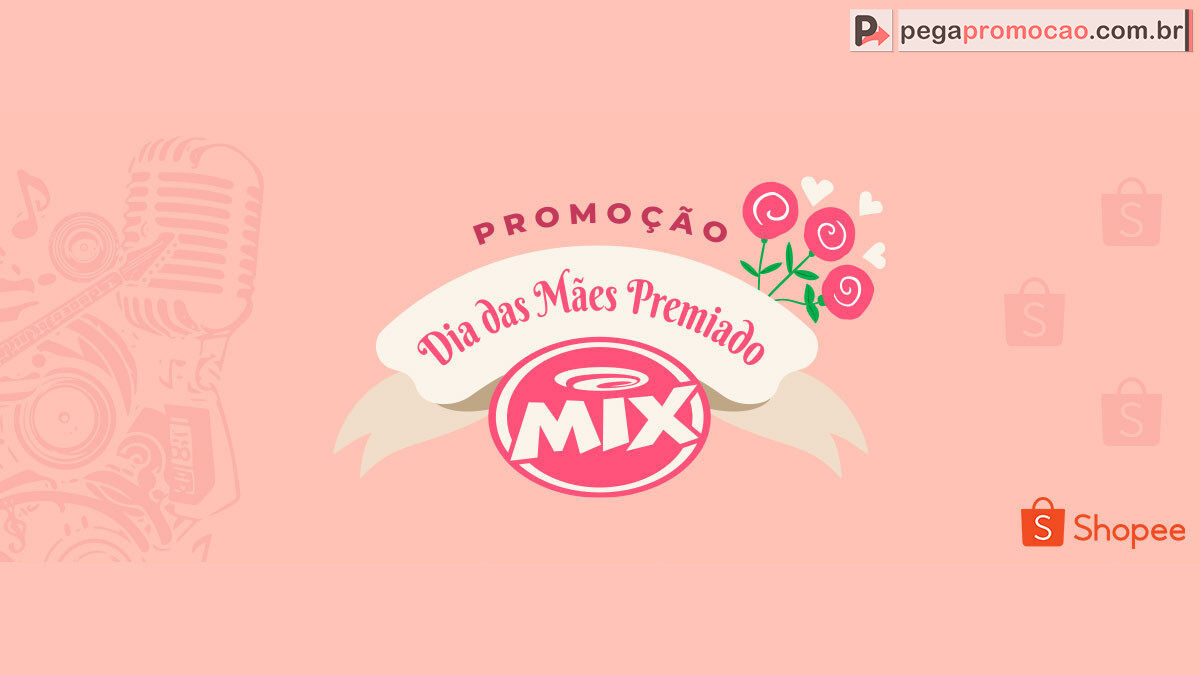 Promoção Mix FM Dia das Mães Premiado Shopee 2025